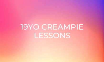 19YO Creampie Lessons