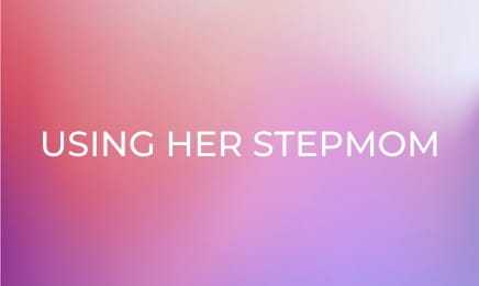 Using Her Stepmom E2 Using Her Stepmom E2