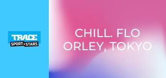 Chill. Flo Orley, Tokyo and Verbier.