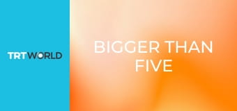 Bigger Than Five