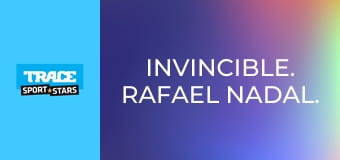 Invincible. Rafael Nadal.