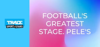 Football's Greatest Stage. Pele's Co-Stars.