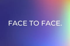 Face to face.
