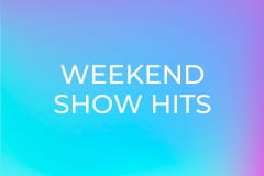 Weekend Show Hits