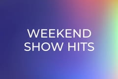 Weekend Show Hits