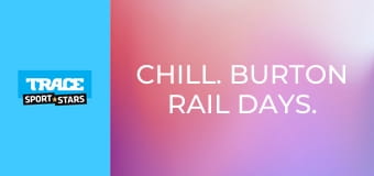 Chill. Burton Rail Days.