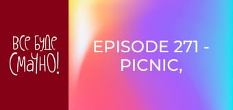 Episode 271 - Picnic, Part 1
