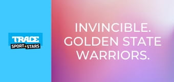 Invincible. Golden State Warriors.