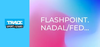 Flashpoint. Nadal/Federer/Wie.