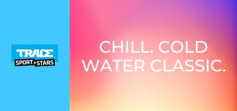 Chill. Cold Water Classic.