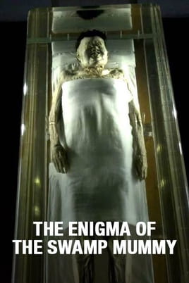 The Enigma of the Swamp Mummy The Enigma of the Swamp Mummy