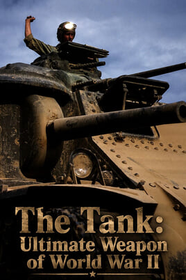 The Tank: Ultimate Weapon of World War II