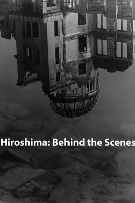 Hiroshima: Behind the Scenes
