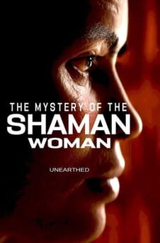 Watch Unearthed  The Mystery of the Shaman Woman online