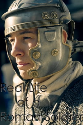 Real Life of a Roman Soldier Real Life of a Roman Soldier