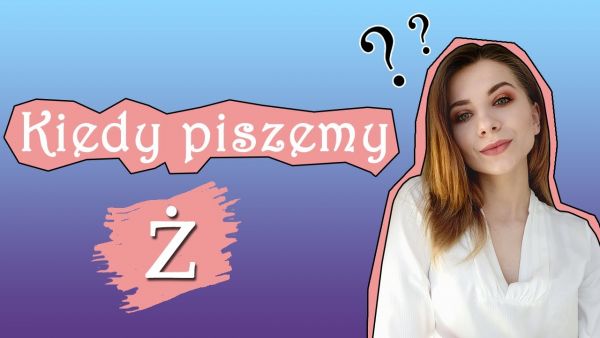 26. When do we write ż? The Polish spelling of Leckgo is simple. Part 1